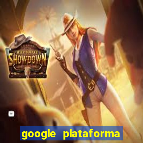 google plataforma de jogos