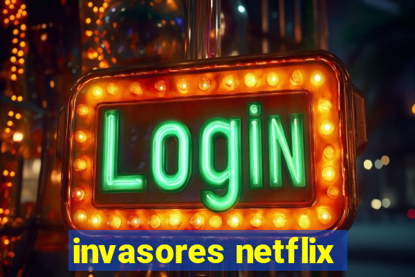 invasores netflix