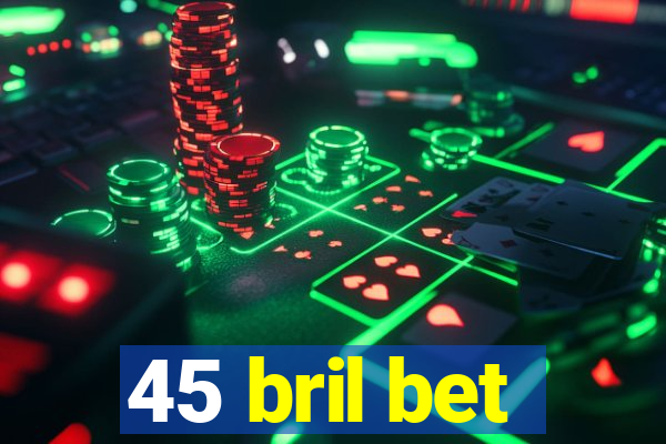 45 bril bet