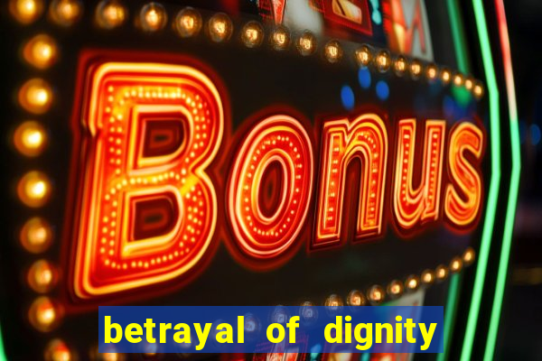 betrayal of dignity pt br