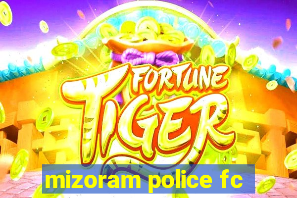 mizoram police fc