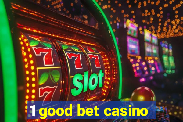 1 good bet casino