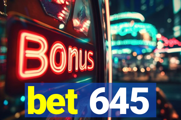 bet 645