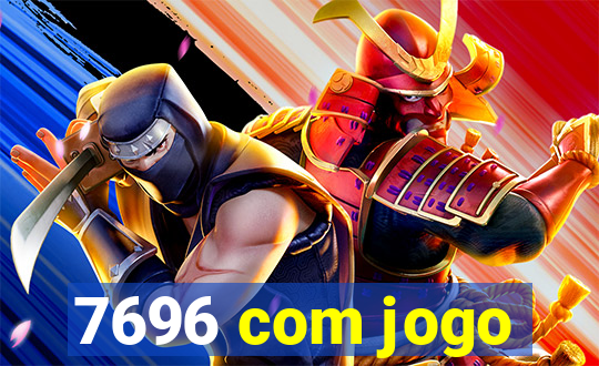 7696 com jogo