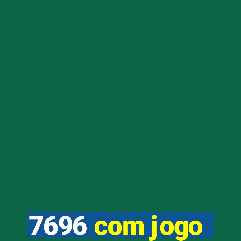 7696 com jogo