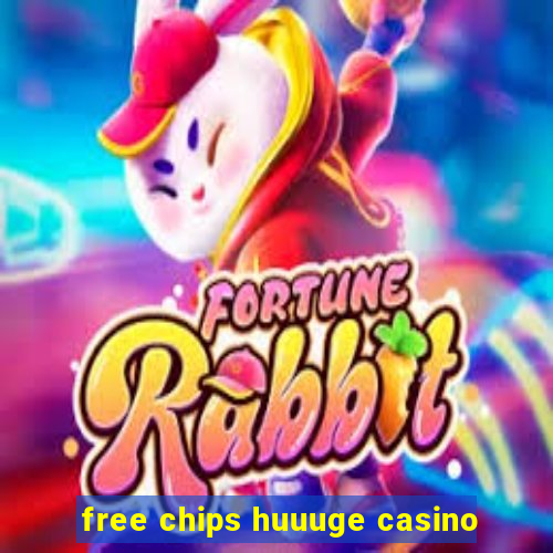 free chips huuuge casino