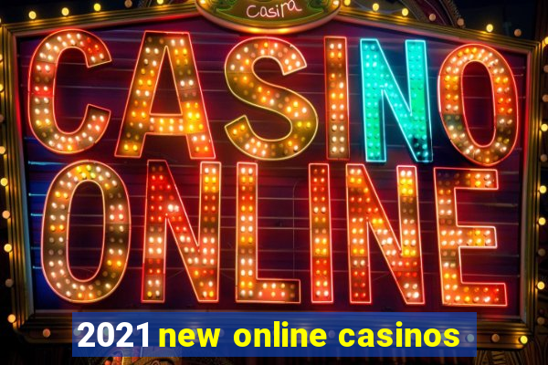 2021 new online casinos