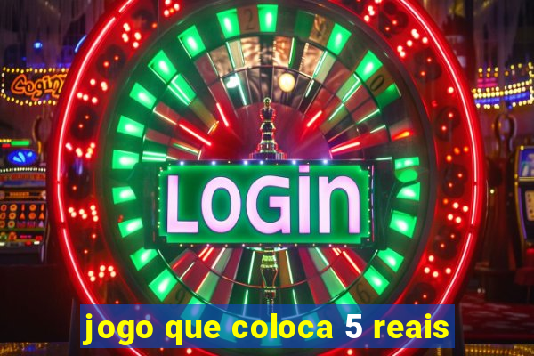 jogo que coloca 5 reais