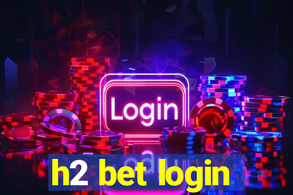 h2 bet login