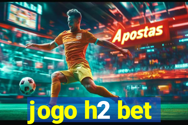 jogo h2 bet