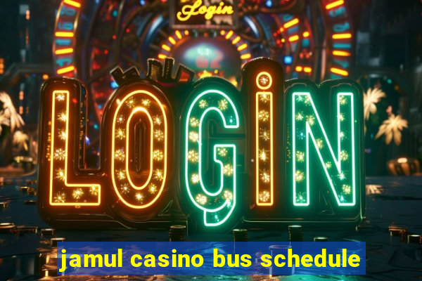 jamul casino bus schedule