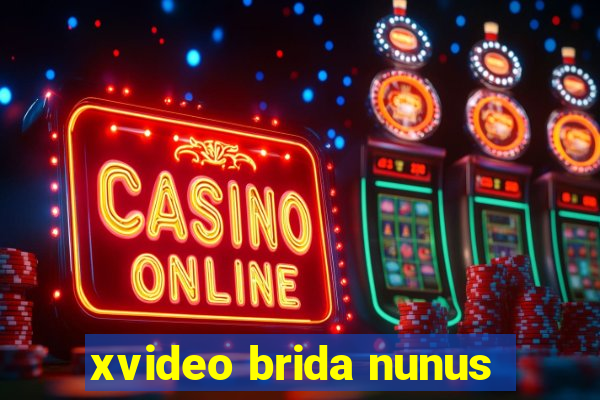 xvideo brida nunus