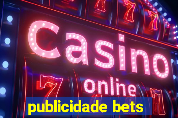 publicidade bets