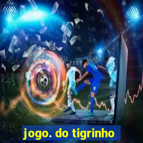 jogo. do tigrinho