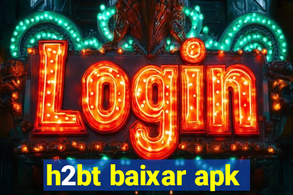 h2bt baixar apk