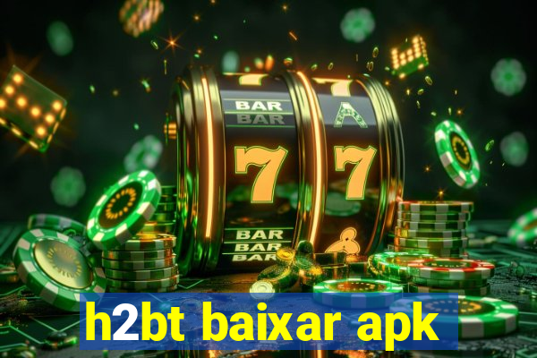 h2bt baixar apk