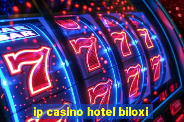 ip casino hotel biloxi