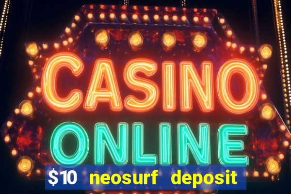 $10 neosurf deposit casinos australia