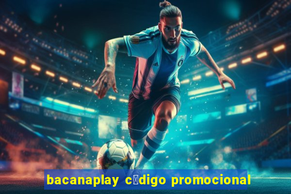 bacanaplay c贸digo promocional