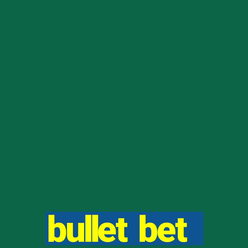 bullet bet