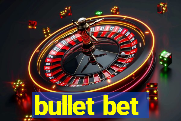 bullet bet