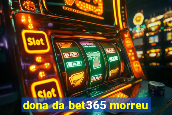 dona da bet365 morreu