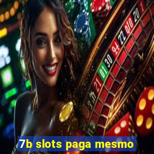 7b slots paga mesmo