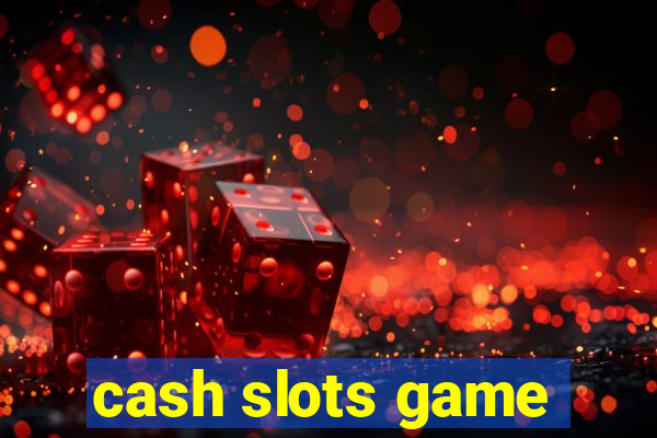 cash slots game