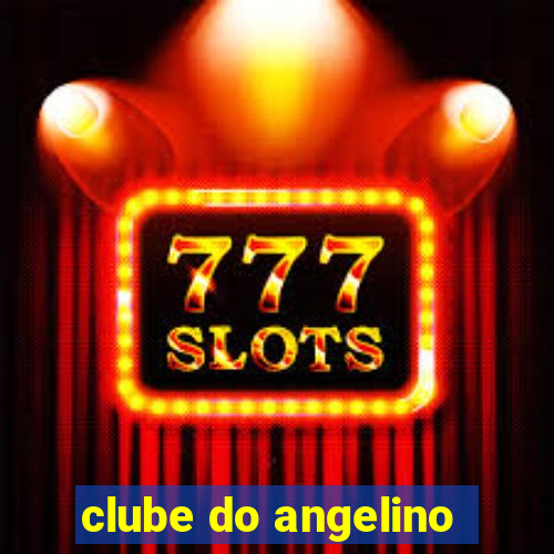 clube do angelino