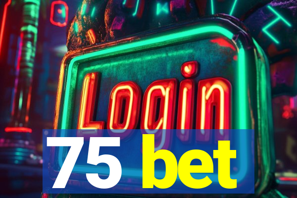 75 bet