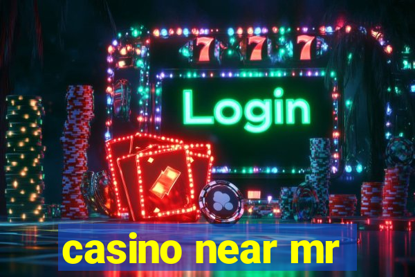 casino near mr