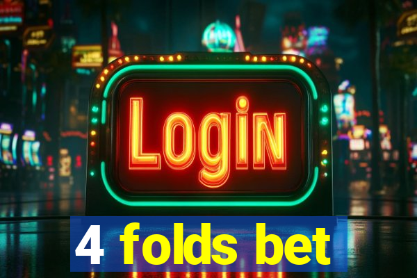 4 folds bet