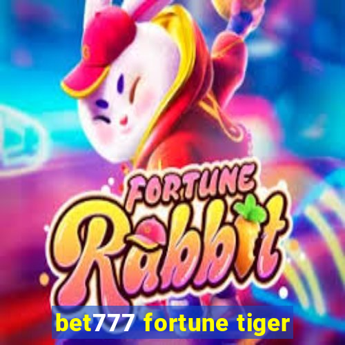 bet777 fortune tiger