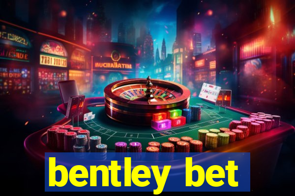 bentley bet