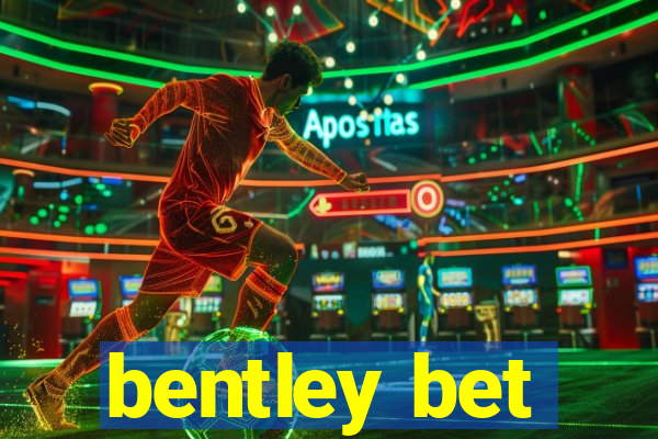 bentley bet