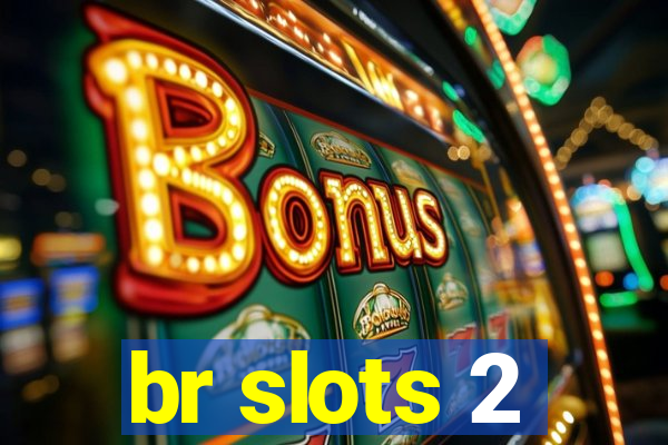 br slots 2