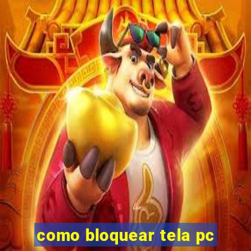 como bloquear tela pc