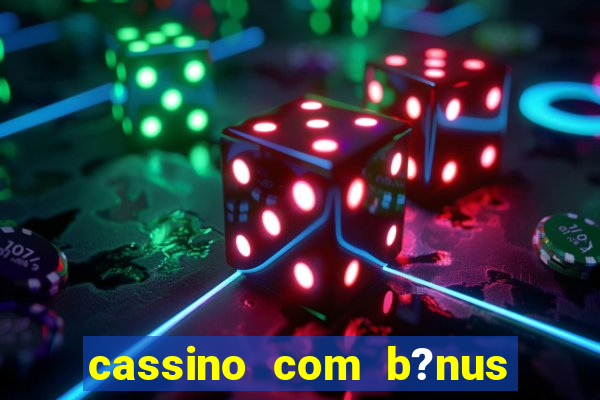 cassino com b?nus de cadastro sem depósito