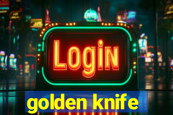 golden knife