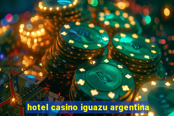 hotel casino iguazu argentina