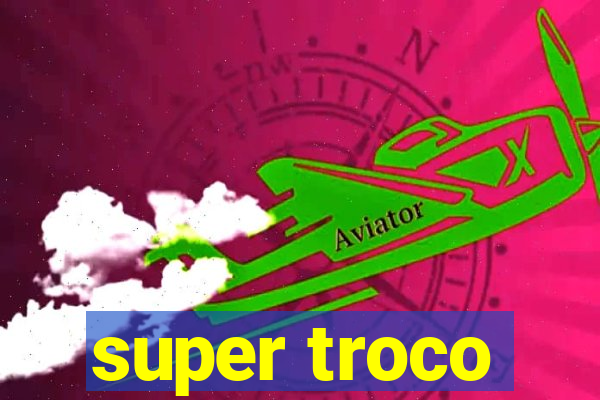 super troco