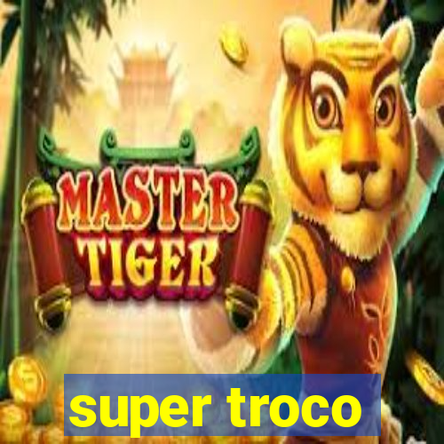 super troco