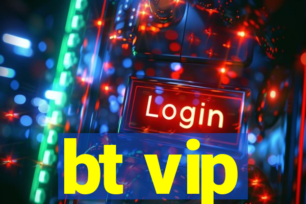 bt vip