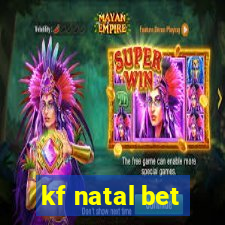 kf natal bet