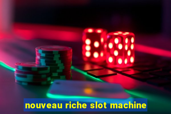 nouveau riche slot machine