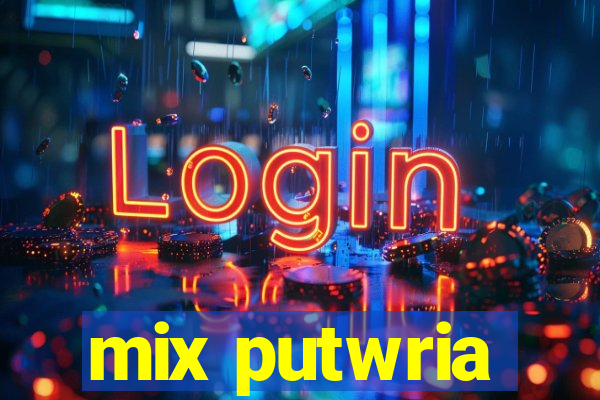 mix putwria