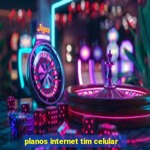 planos internet tim celular