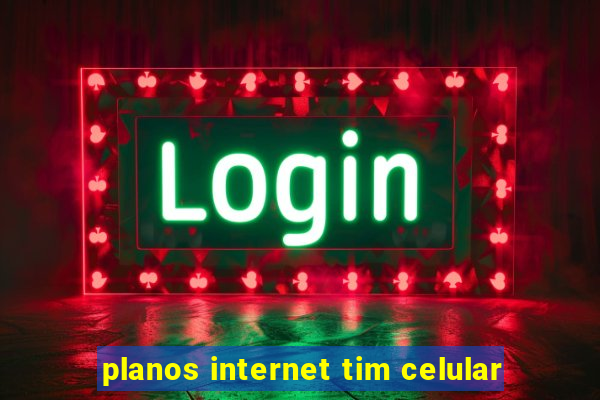 planos internet tim celular