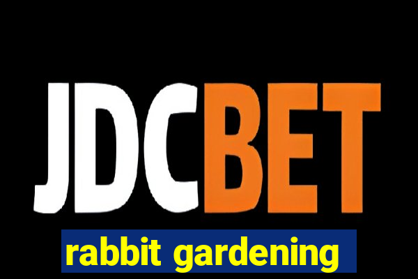 rabbit gardening