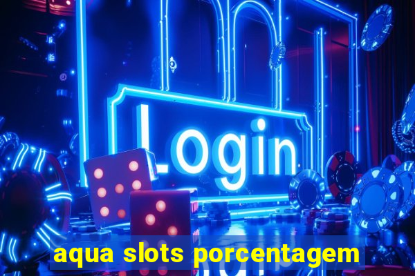 aqua slots porcentagem